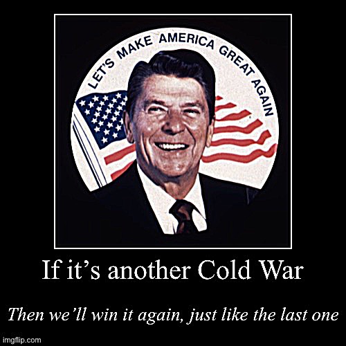 Ronald Reagan new cold war | image tagged in ronald reagan new cold war | made w/ Imgflip meme maker