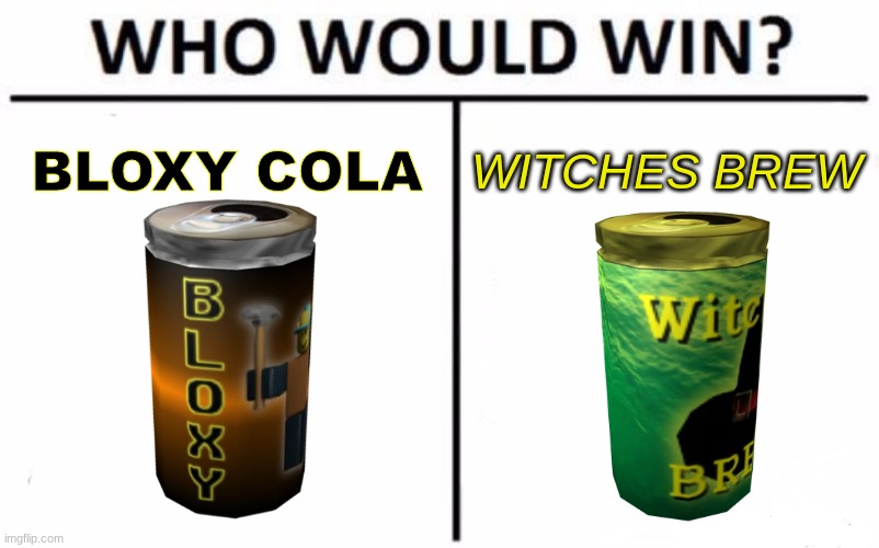 Who Would Win? | BLOXY COLA; WITCHES BREW | image tagged in roblox,memes,who would win | made w/ Imgflip meme maker