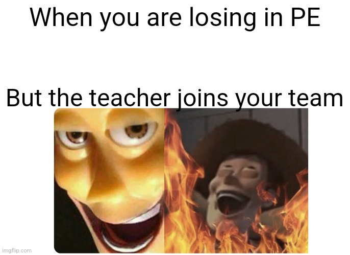 Satanic Woody |  When you are losing in PE; But the teacher joins your team | image tagged in satanic woody | made w/ Imgflip meme maker