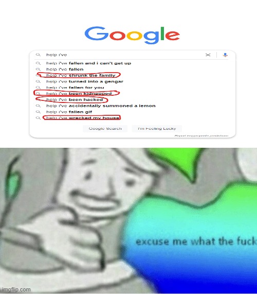help i've google "help i've" | image tagged in excuse me wtf blank template | made w/ Imgflip meme maker