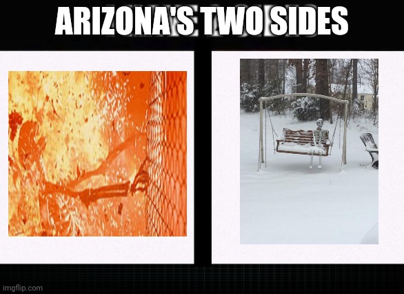 I have two sides | ARIZONA'S TWO SIDES | image tagged in i have two sides | made w/ Imgflip meme maker