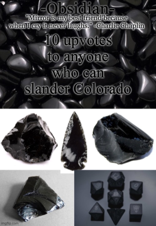 Obsidian | 10 upvotes to anyone who can slander Colorado | image tagged in obsidian | made w/ Imgflip meme maker