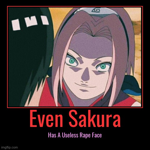 Y U Have Rape Face Sakura?! | image tagged in funny,demotivationals,rape face,memes,sakura haruno,naruto shippuden | made w/ Imgflip demotivational maker