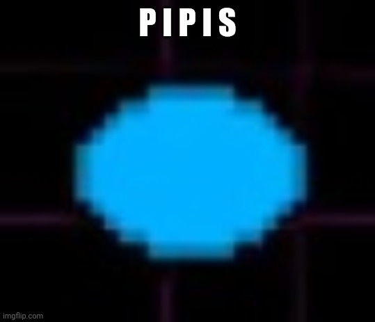 pipis | P I P I S | image tagged in pipis | made w/ Imgflip meme maker