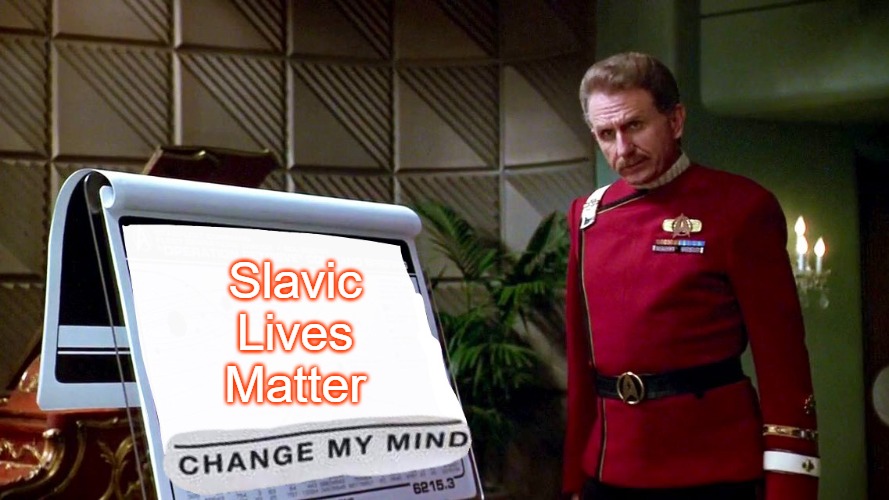 Change My Mind - Star Trek VI | Slavic Lives Matter | image tagged in change my mind - star trek vi,slavic star trek,slavic,blm,slm | made w/ Imgflip meme maker