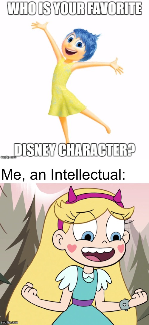 Star Butterfly is my Favorite Disney Character | Me, an Intellectual: | image tagged in memes,star butterfly,svtfoe,star vs the forces of evil,disney,me an intellectual | made w/ Imgflip meme maker