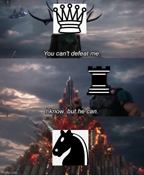 KNIGHT IS OP | image tagged in thor you can't defeat me,chess,knight,queen,rook | made w/ Imgflip meme maker