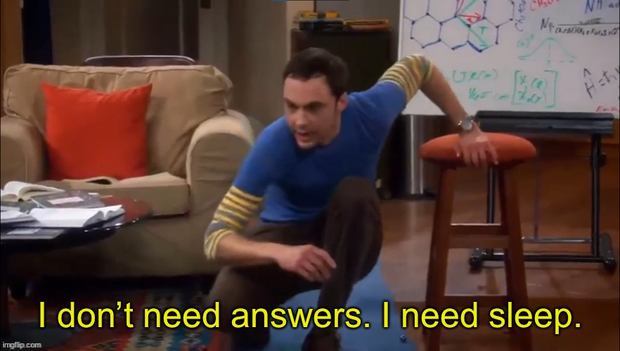 image tagged in i don t need answers i need sleep | made w/ Imgflip meme maker