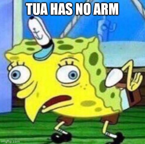 Sarcastic spongebob | TUA HAS NO ARM | image tagged in sarcastic spongebob | made w/ Imgflip meme maker