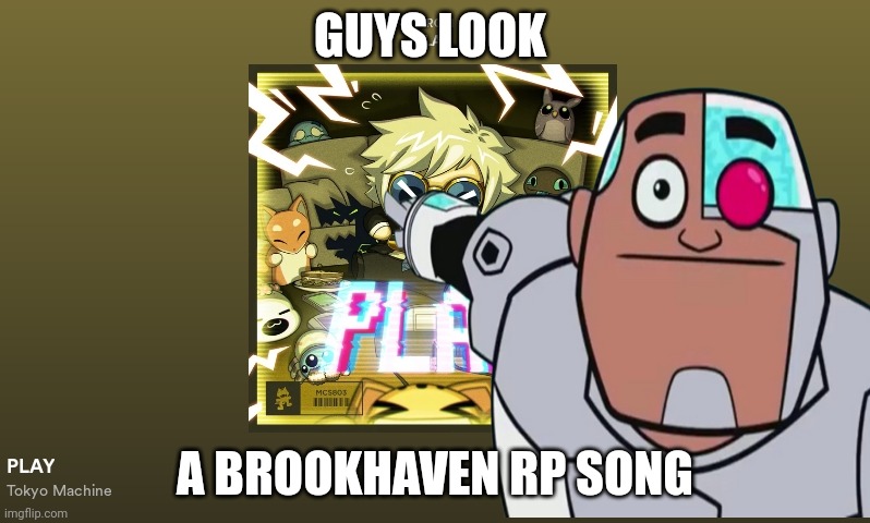 This song is in Brookhaven rp including crab rave | GUYS LOOK; A BROOKHAVEN RP SONG | made w/ Imgflip meme maker
