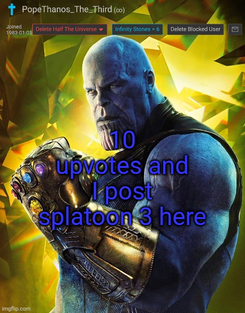 PopeThanos_The_Third announcement Template by AndrewFinlayson | 10 upvotes and I post splatoon 3 here | image tagged in popethanos_the_third announcement template by andrewfinlayson | made w/ Imgflip meme maker