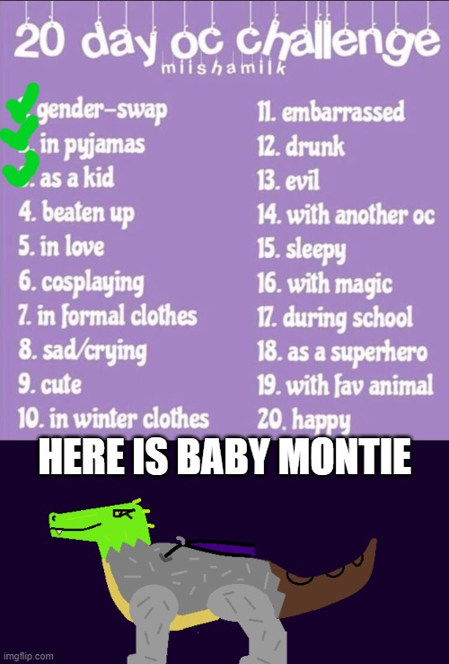 Day 3: Baby Montie!!! UwU | HERE IS BABY MONTIE | image tagged in 20 day oc challenge,uwu,baby,montie the monstrosity,monster,kid | made w/ Imgflip meme maker