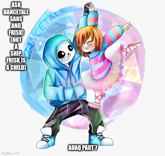 ASK DANCETALE SANS AND FRISK! (NOT A SHIP, FRISK IS A CHILD); AUAQ PART 7 | made w/ Imgflip meme maker