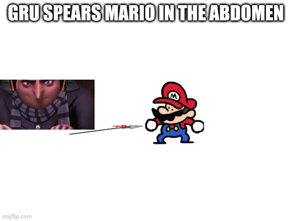 Blank White Template | GRU SPEARS MARIO IN THE ABDOMEN | image tagged in blank white template | made w/ Imgflip meme maker