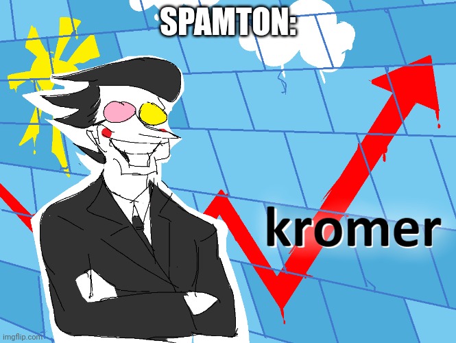 Kromer | SPAMTON: | image tagged in kromer | made w/ Imgflip meme maker