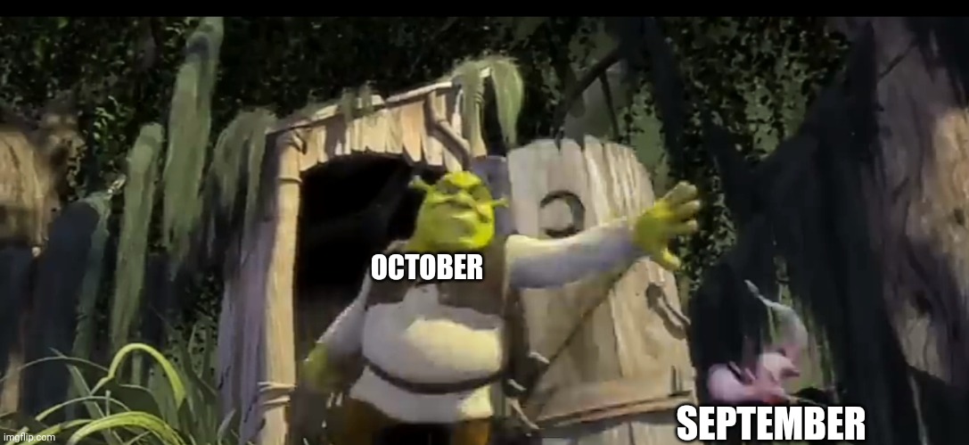 Shrek Hitting Randall | OCTOBER SEPTEMBER | image tagged in shrek hitting someone | made w/ Imgflip meme maker