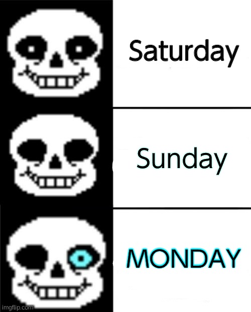 1,000 View Special | Saturday; Sunday; MONDAY | image tagged in sans | made w/ Imgflip meme maker