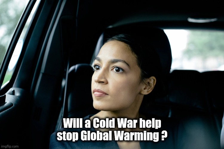 Alexandria Ocasio-Cortez | Will a Cold War help stop Global Warming ? | image tagged in alexandria ocasio-cortez | made w/ Imgflip meme maker