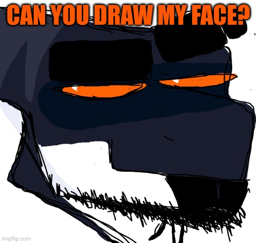 CAN YOU DRAW MY FACE? | made w/ Imgflip meme maker