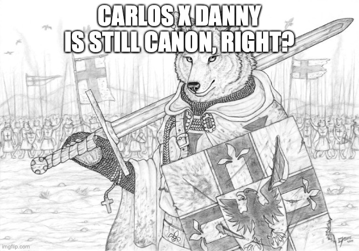 Fursader. | CARLOS X DANNY IS STILL CANON, RIGHT? | image tagged in fursader | made w/ Imgflip meme maker
