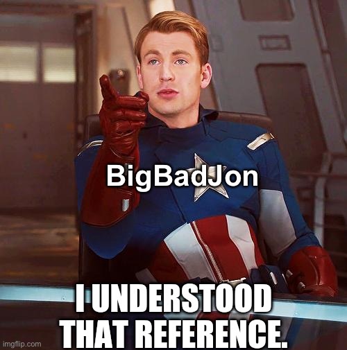 Captain America I understood that reference | BigBadJon | image tagged in captain america i understood that reference | made w/ Imgflip meme maker