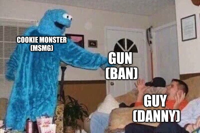 Cursed Cookie Monster | COOKIE MONSTER
(MSMG); GUN 
(BAN); GUY 
(DANNY) | image tagged in cursed cookie monster | made w/ Imgflip meme maker