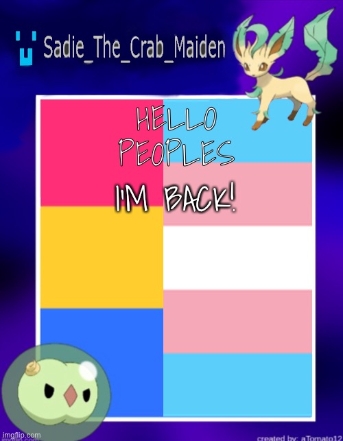 Yea I left for like 2 days | HELLO PEOPLES; I’M BACK! | image tagged in sadie_the_crab_maiden's template | made w/ Imgflip meme maker