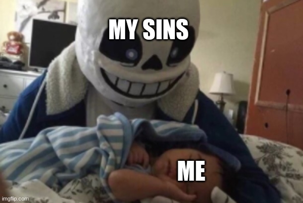 Nothing personal kid. | MY SINS; ME | image tagged in nothing personal kid | made w/ Imgflip meme maker