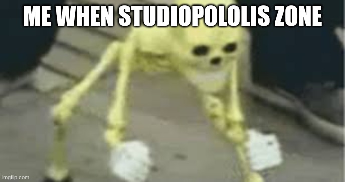 Dancing skeleton | ME WHEN STUDIOPOLOLIS ZONE | image tagged in dancing skeleton | made w/ Imgflip meme maker