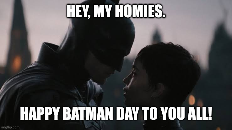 HEY, MY HOMIES. HAPPY BATMAN DAY TO YOU ALL! | image tagged in memes,batman,dab | made w/ Imgflip meme maker
