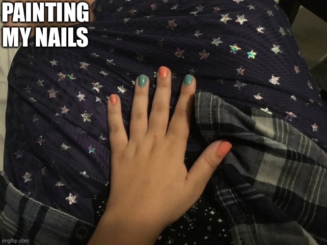 using my sister’s quick-dry polish | PAINTING MY NAILS | made w/ Imgflip meme maker