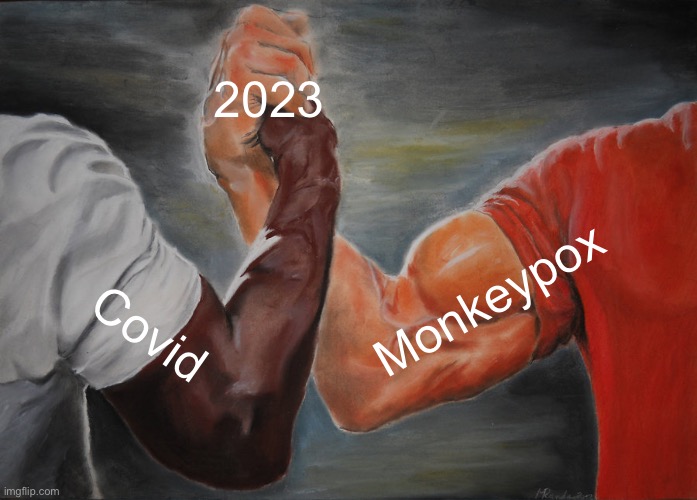 Epic Handshake | 2023; Monkeypox; Covid | image tagged in memes,epic handshake | made w/ Imgflip meme maker