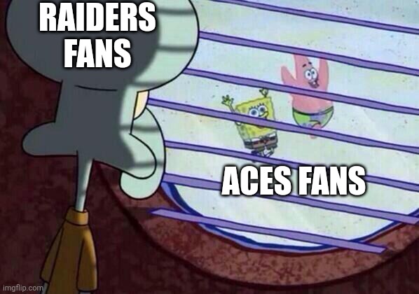 Las Vegas Sports SpongeBob | RAIDERS FANS; ACES FANS | image tagged in squidward window | made w/ Imgflip meme maker