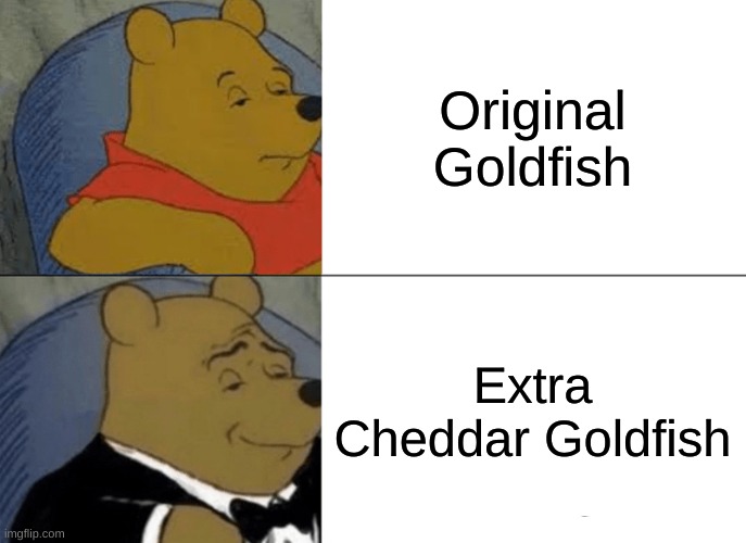 Tuxedo Winnie The Pooh | Original Goldfish; Extra Cheddar Goldfish | image tagged in memes,tuxedo winnie the pooh | made w/ Imgflip meme maker