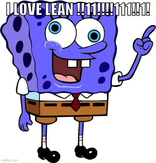 I LOVE LEAN !!11!!!!111!!1! | image tagged in spinge bridge | made w/ Imgflip meme maker
