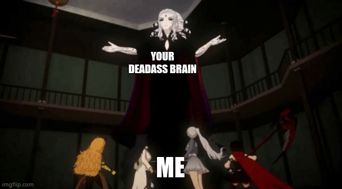 A great threat | YOUR DEADASS BRAIN ME | image tagged in a great threat | made w/ Imgflip meme maker