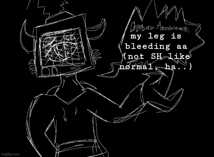 my puppy bit me- | my leg is bleeding aa (not SH like normal, ha..) | made w/ Imgflip meme maker