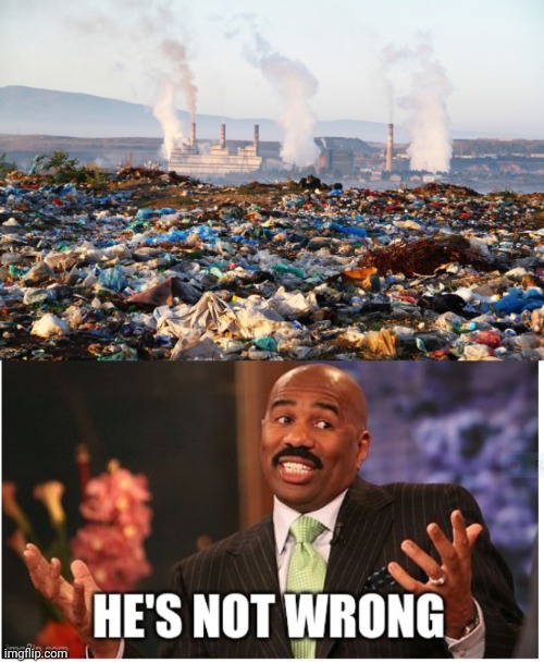 image tagged in pollution global warming climate change environment,well he's not 'wrong' | made w/ Imgflip meme maker