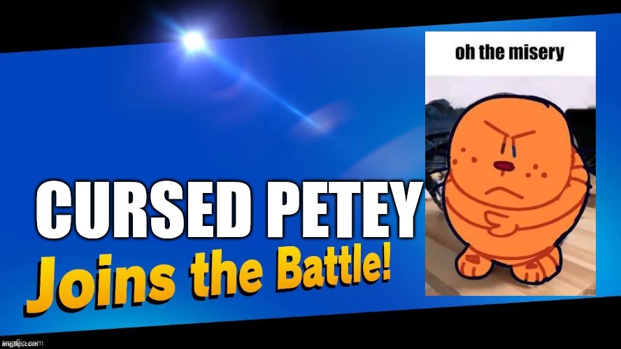 petey cursed join battle | CURSED PETEY | image tagged in joins the battle | made w/ Imgflip meme maker