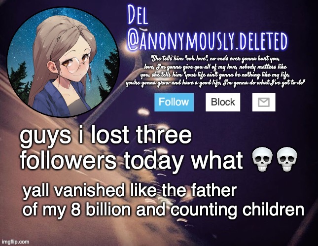 im sorry children | guys i lost three followers today what 💀💀; yall vanished like the father of my 8 billion and counting children | image tagged in del announcement | made w/ Imgflip meme maker