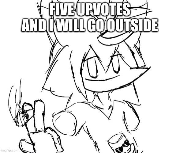 doing this cause nobody likes it anymore | FIVE UPVOTES AND I WILL GO OUTSIDE | image tagged in checker smoking a blunt | made w/ Imgflip meme maker