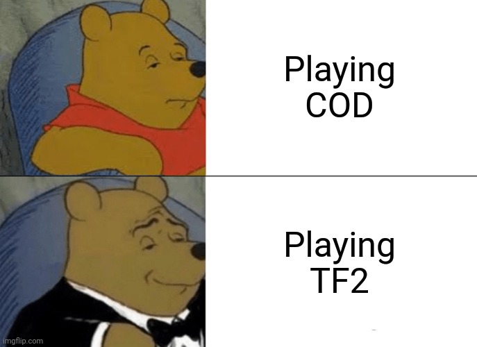 On there, you can kill actual [REDACTED] | Playing COD; Playing TF2 | image tagged in memes,tuxedo winnie the pooh | made w/ Imgflip meme maker