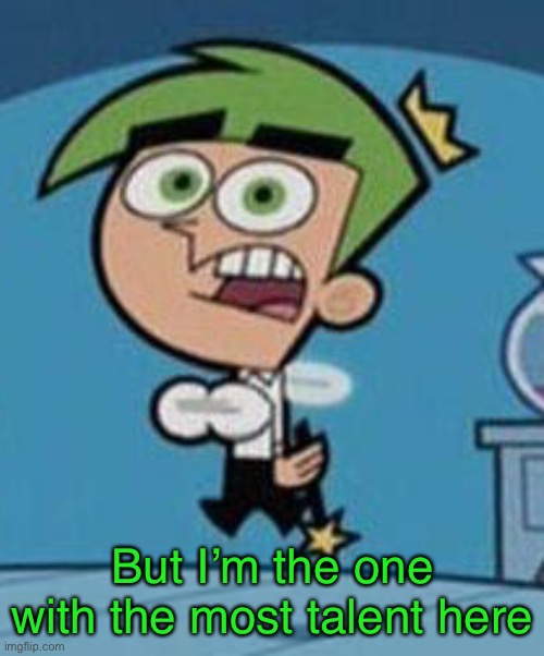 Cosmo’s Talent |  But I’m the one with the most talent here | image tagged in memes,fairly odd parents,talent,plastic surgery,sailor moon,cosmo | made w/ Imgflip meme maker