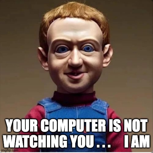 the watcher - rohb/rupe | YOUR COMPUTER IS NOT WATCHING YOU . . .     I AM | image tagged in watching you | made w/ Imgflip meme maker