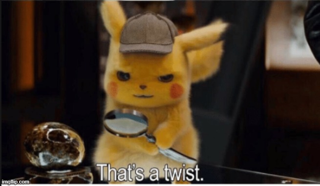 Thats a Twist | image tagged in thats a twist | made w/ Imgflip meme maker