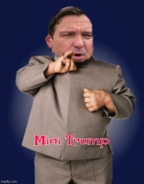 Mini Trump | Mini Trump | image tagged in desantis,mini me,gop,maga,scumbag | made w/ Imgflip meme maker