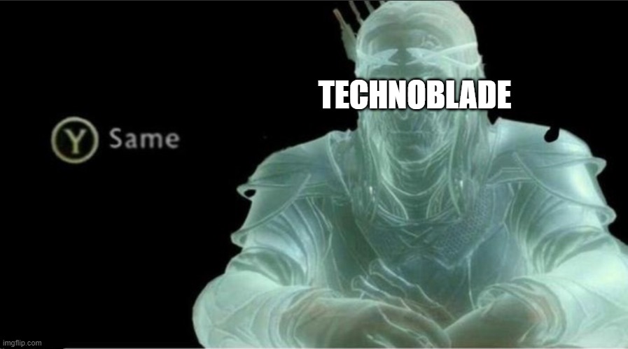 Y same better | TECHNOBLADE | image tagged in y same better | made w/ Imgflip meme maker