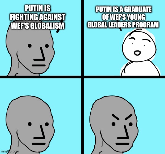 Putin vs WEF | PUTIN IS A GRADUATE OF WEF'S YOUNG GLOBAL LEADERS PROGRAM; PUTIN IS FIGHTING AGAINST WEF'S GLOBALISM | image tagged in angry wojak | made w/ Imgflip meme maker