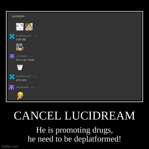 LUCIDREAM CANCELLED??? | image tagged in funny,demotivationals,cancelled,cancel culture,lean,satire | made w/ Imgflip demotivational maker