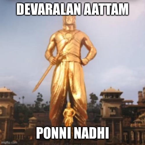 Ponniyin Selvan | DEVARALAN AATTAM; PONNI NADHI | image tagged in bahubali | made w/ Imgflip meme maker